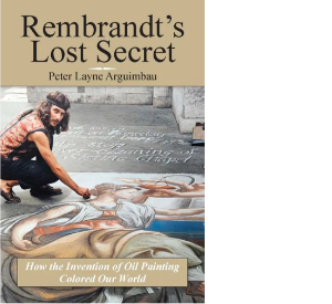Rembrandt's Lost Secret by Peter Arguimbau